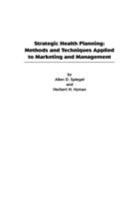 Strategic Health Planning : Methods and Techniques Applied to Marketing and Management