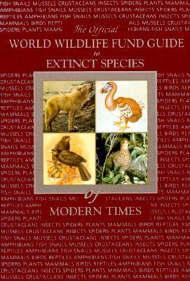 World Wildlife Fund Guide to Extinct Species of Modern Times