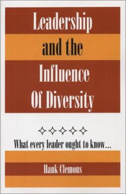 Leadership and the Influence of Diversity : What Every Leader Ought to Know