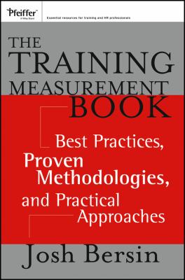The Training Measurement Book : Best Practices, Proven Methodologies, and Practical Approaches