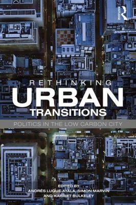 Rethinking Urban Transitions : Politics in the Low Carbon City