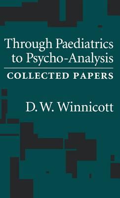 Through Pediatrics to Psycho-Analysis : Collected Papers