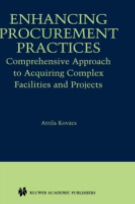 Enhancing Procurement Practices : Comprehensive Approach to Acquiring Complex Facilities and Projects