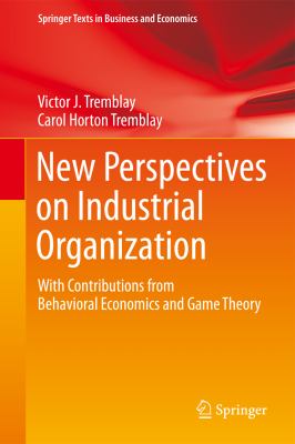 New Perspectives on Industrial Organization : With Contributions from Behavioral Economics and Game Theory