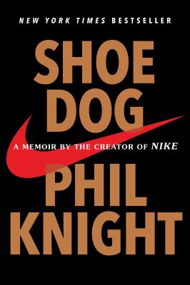 Shoe Dog : A Memoir by the Creator of Nike