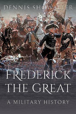 Frederick the Great : A Military History