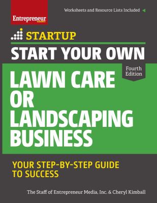 Start Your Own Lawn Care or Landscaping Business : Your Step-By-Step Guide to Success