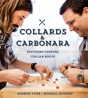 Collards and Carbonara : Southern Cooking, Italian Roots