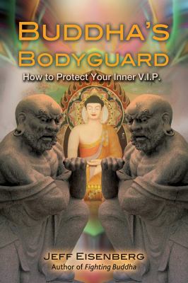 Buddha's Bodyguard : How to Protect Your Inner V. I. P.