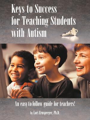 Keys to Success for Teaching Students with Autism : An Easy to Follow Guide for Teachers