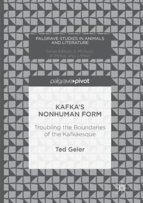 Kafka's Nonhuman Form : Troubling the Boundaries of the Kafkaesque