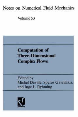 Computation of Three-Dimensional Complex Flows : Proceedings of the IMACS-COST Conference on Computational Fluid Dynamics Lausanne, September 13-15 1995