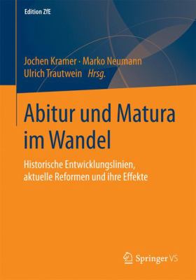 Abitur und Matura Im Wandel : Historische Entwicklungslinien, Aktuelle Reformen und Ihre Effekte