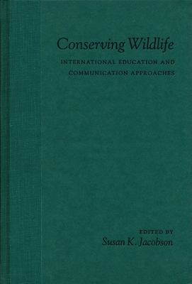 Conserving Wildlife : International Education and Communication Approaches