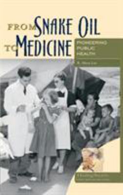 From Snake Oil to Medicine : Pioneering Public Health