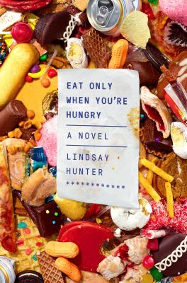 Eat Only When You're Hungry : A Novel