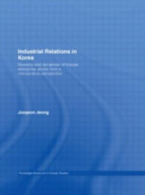 Industrial Relations in Korea : Diversity and Dynamism of Korean Enterprise Unions from a Comparative Perspective
