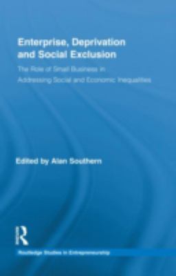 Enterprise, Deprivation and Social Exclusion : The Role of Small Business in Addressing Social and Economic Inequalities