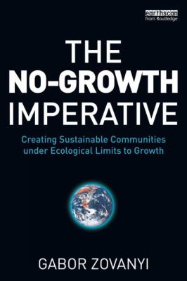 The No-Growth Imperative : Creating Sustainable Communities under Ecological Limits to Growth