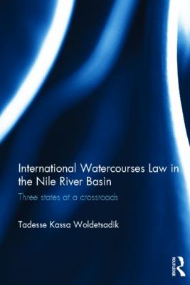 International Watercourses Law in the Nile River Basin : Three States at a Crossroads