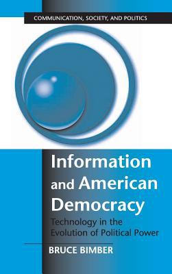 Information and American Democracy : Technology in the Evolution of Political Power