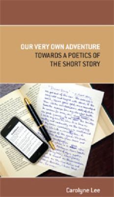 Our Very Own Adventure : Towards a Poetics of the Short Story