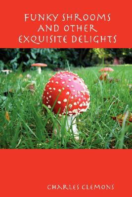 Funky Shrooms and Other Exquisite Delights