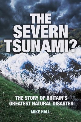 The Severn Tsunami? : The Story of Briain's Greatest Natural Disaster