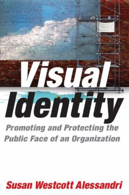 Visual Identity : Promoting and Protecting the Public Face of an Organization