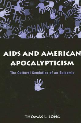 AIDS and American Apocalypticism : The Cultural Semiotics of an Epidemic