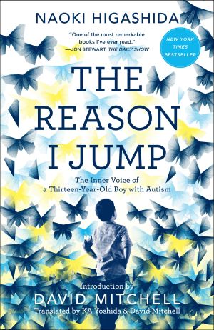 The Reason I Jump : The Inner Voice of a Thirteen-Year-Old Boy with Autism