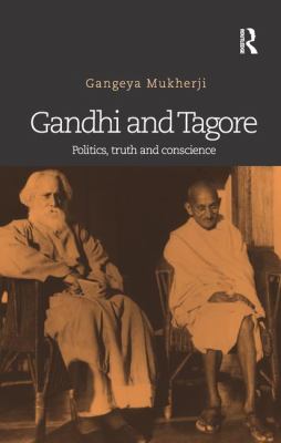 Gandhi and Tagore : Politics, Truth and Conscience