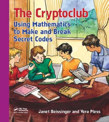 The Cryptoclub : Using Mathematics to Make and Break Secret Codes