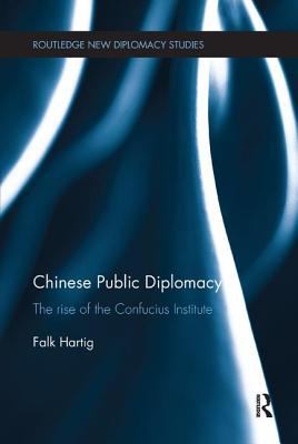 Chinese Public Diplomacy : The Rise of the Confucius Institute
