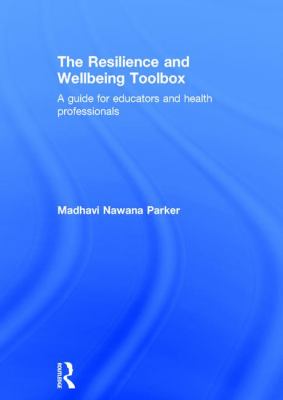 The Resilience and Wellbeing Toolbox : A Guide for Educators and Health Professionals