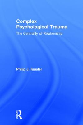 Complex Psychological Trauma : The Centrality of Relationship