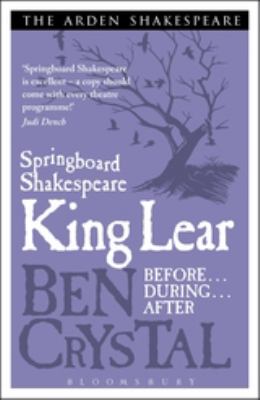 Springboard Shakespeare - King Lear : Before...During...After