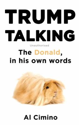 Trump Talking : The Donald, in His Own Words