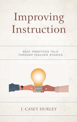 Improving Instruction : Best Practices Told Through Teacher Stories
