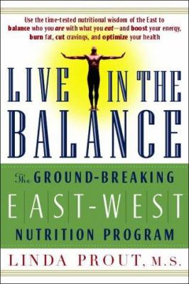 Live in the Balance : The Ground-Breaking East-West Nutrition Program