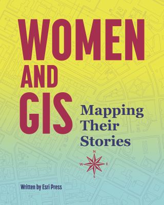 Women and GIS : Mapping Their Stories