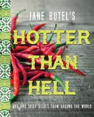 Jane Butel's Hotter Than Hell Cookbook : Hot and Spicy Dishes from Around the World