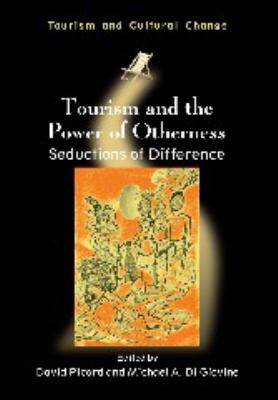Tourism and the Power of Otherness : Seductions of Difference