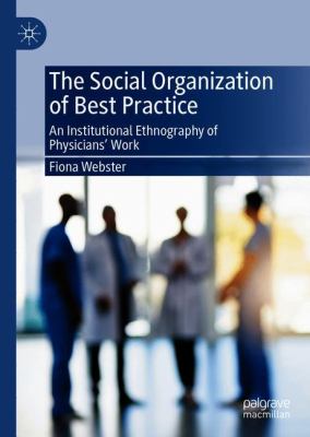 The Social Organization of Best Practice : An Institutional Ethnography of Physicians' Work