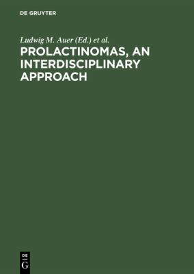 Prolactinomas, an interdisciplinary Approach : Proceedings of the International Symposium on Prolactinomas Graz (Austria), April 29 - May 2 1984
