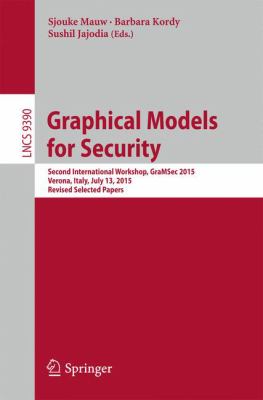 Graphical Models for Security : Second International Workshop, GraMSec 2015, Verona, Italy, July 13, 2015, Revised Selected Papers