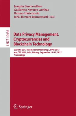 Data Privacy Management, Cryptocurrencies and Blockchain Technology : ESORICS 2017 International Workshops, DPM 2017 and CBT 2017, Oslo, Norway, September 14-15, 2017, Proceedings