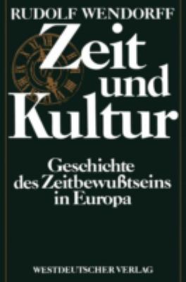 Zeit und Kultur : Geschichte D. Zeitbewusstseins in Europa