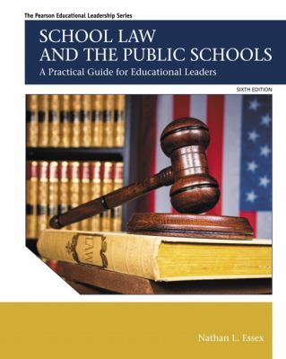 School Law and the Public Schools : A Practical Guide for Educational Leaders