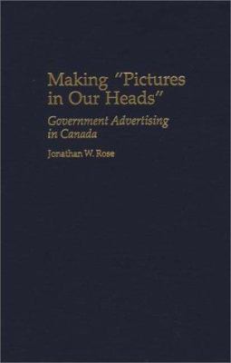 Making Pictures in Our Heads : Government Advertising in Canada